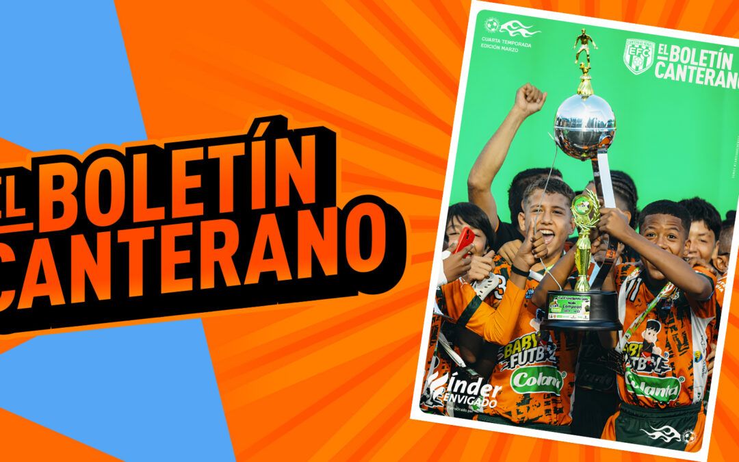 BOLETÍN CANTERANO 2025 I CUARTA TEMPORADA I EDICIÓN 1